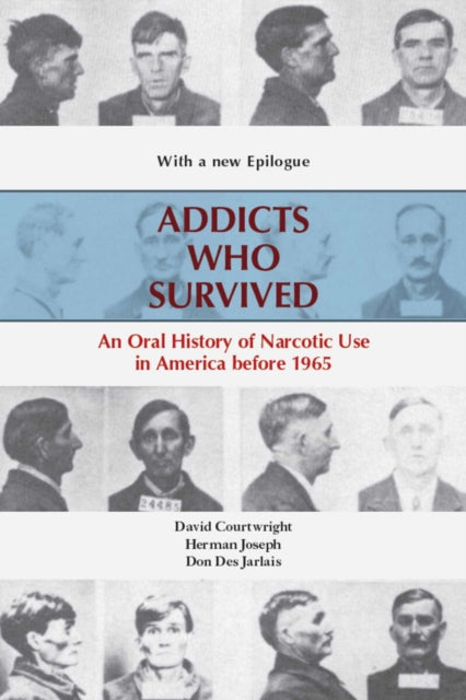 Addicts Who Survived: An Oral History of Narcotic