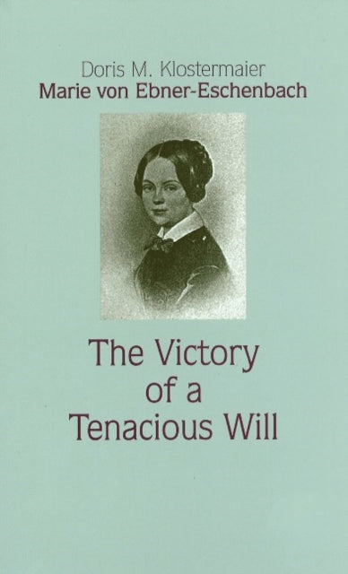 Marie von Ebner-Eschenbach: The Victory of a Tenacious Will