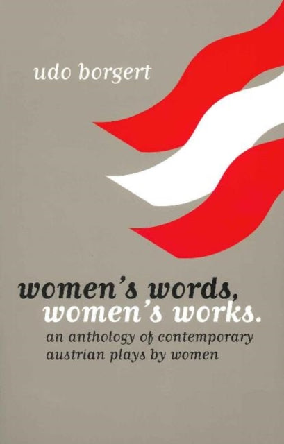 Women's Words, Women's Works: An Anthology of Contemporary Austrian Plays for Women