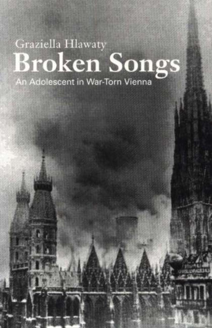 Broken Songs: An Adolescent In War-Torn Vienna