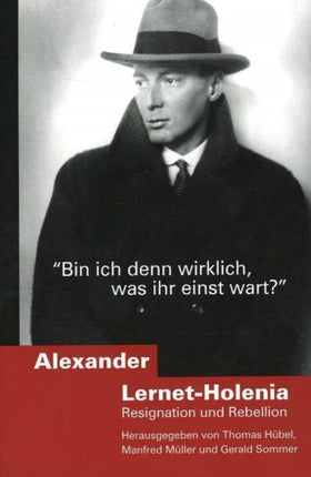 Alexander Lernet-Holenia: Resignation und Rebellion (Bin ich denn wirklich, was ihr einst wart?)