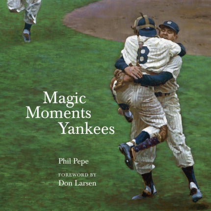 Magic Moments Yankees: Celebrating the Most Successful Franchise in Sports History