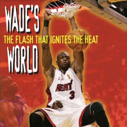 Wade's World: The Flash that Ignites the Heat