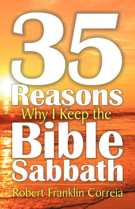 Thirty-Five Reasons Why I Keep the Bible Sabbath