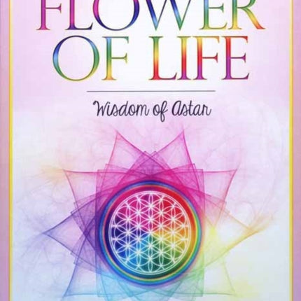 The Flower of Life Oracle Deck: Wisdom of Astar