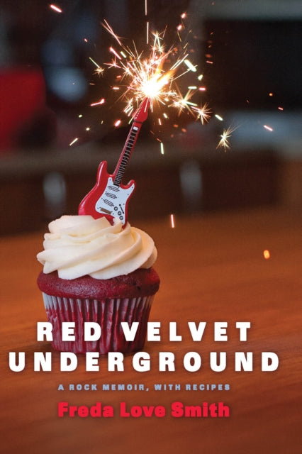 Red Velvet Underground: A Rock Memoir, with Recipes