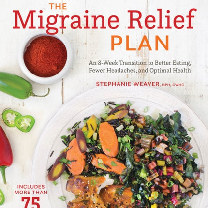 The Migraine Relief Plan: An 8-Week Transition to Better Eating, Fewer Headaches, and Optimal Health