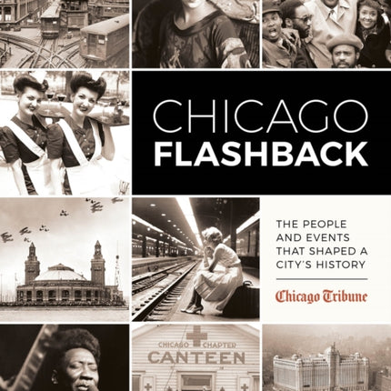 Chicago Flashback: The People and Events That Shaped a City’s History