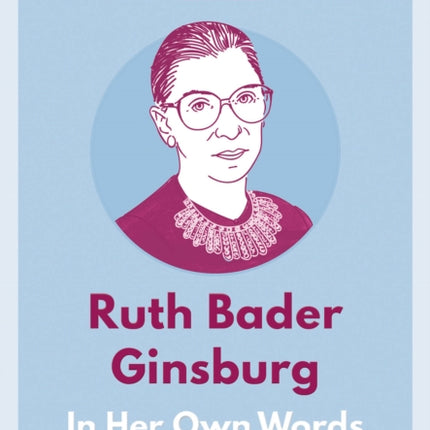 Ruth Bader Ginsburg: In Her Own Words: In Her Own Words