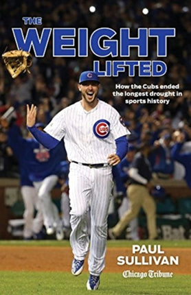 The Weight Lifted: How the Cubs ended the longest drought in sports history