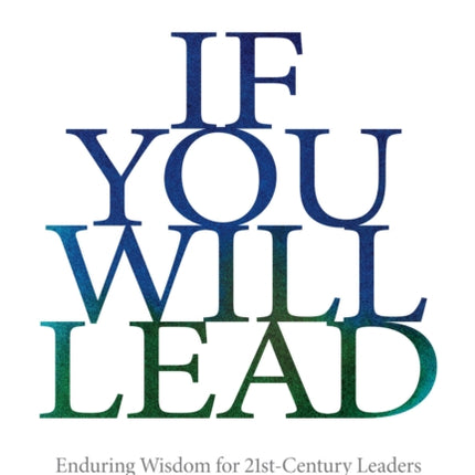 If You Will Lead: Enduring Wisdom for