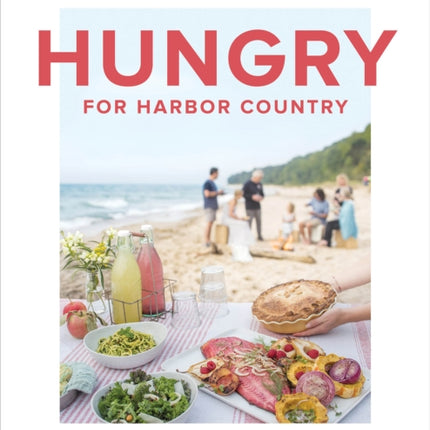 Hungry for Harbor Country: Recipes and Stories from the Coast of Southwest Michigan