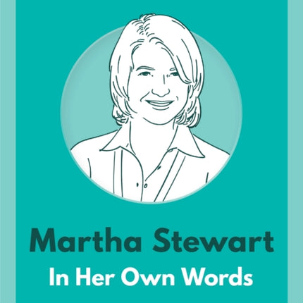 Martha Stewart: In Her Own Words: In Her Own Words