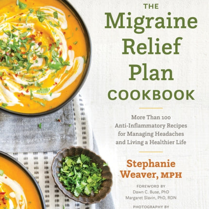 The Migraine Relief Plan Cookbook: More Than 100 Anti-Inflammatory Recipes for Managing Headaches and Living a Healthier Life