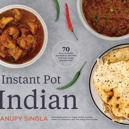 The Indian Instant Pot Cookbook: 70 Healthy, Easy, Authentic Recipes