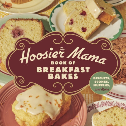 The Hoosier Mama Book of Breakfast Bakes