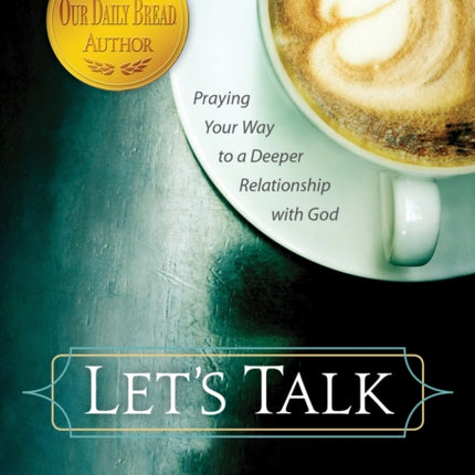 Let's Talk: Praying Your Way to a Deeper Relationship with God