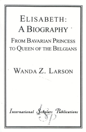 Elisabeth: A Biography: From Bavarian Princess to