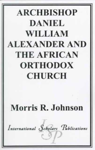 Archbishop Daniel William Alexander and the African Orthodox Church