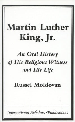 Martin Luther King, Jr.: An Oral History of His