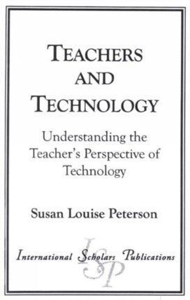 Teachers and Technology: Understanding the