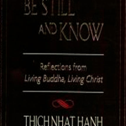 Be Still and Know: Reflections from Living Buddha, Living Christ