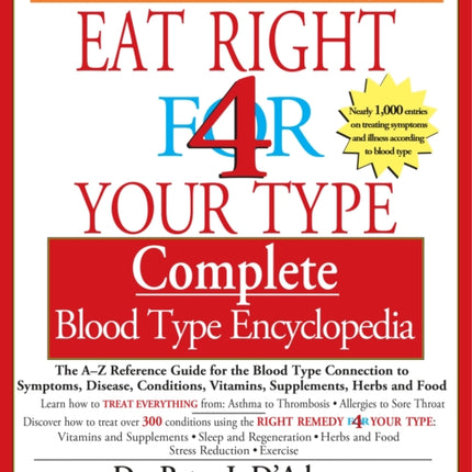 Eat Right for Your Type Comple: The A-Z Reference Guide for the Blood Type Connection to Symptoms, Disease, Conditions, Vitamins, Supplements, Herbs and Food