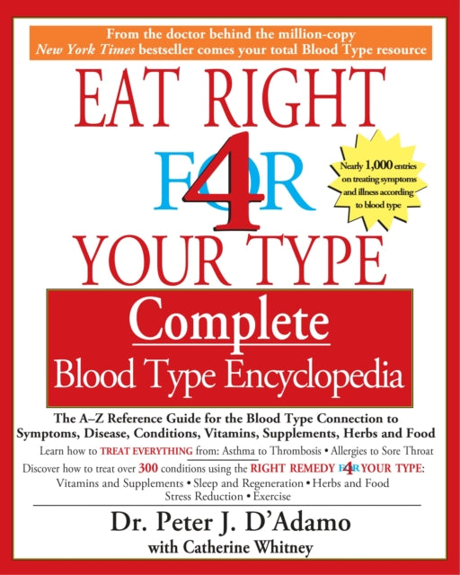 Eat Right for Your Type Comple: The A-Z Reference Guide for the Blood Type Connection to Symptoms, Disease, Conditions, Vitamins, Supplements, Herbs and Food