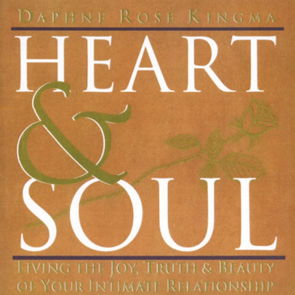 Heart & Soul: Living the Joy, Truth and Beauty of