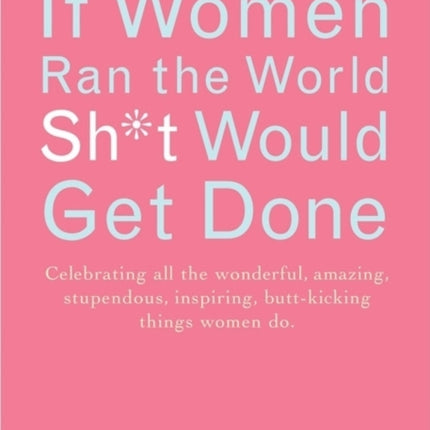 If Women Ran the World Then Sh*t Would Get Done: