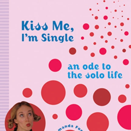 Kiss Me, I'm Single: An Ode to the Solo Life
