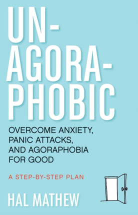 Un-Agoraphobic: Overcome Anxiety, Panic Attacks,