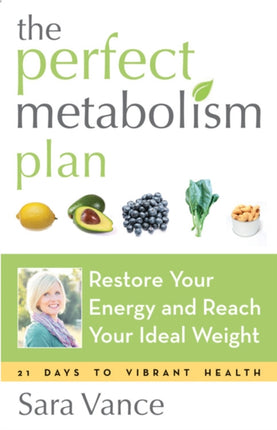 Perfect Metabolism Plan: Restore Your Energy and Reach Your Ideal Weight