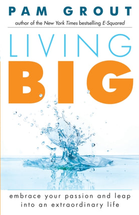 Living Big: Embrace Your Passion and Leap Into an