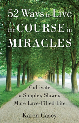 52 Ways to Live the Course in Miracles Cultivate
