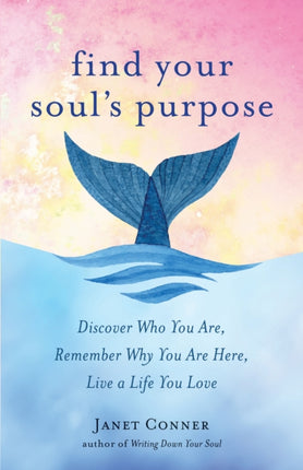 Find Your Soul's Purpose: Discover Who You are,