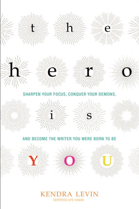 The Hero is You: Sharpen Your Focus, Conquer Your