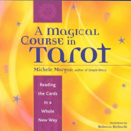 Magical Course in Tarot: Reading the Cards in a Whole New Way