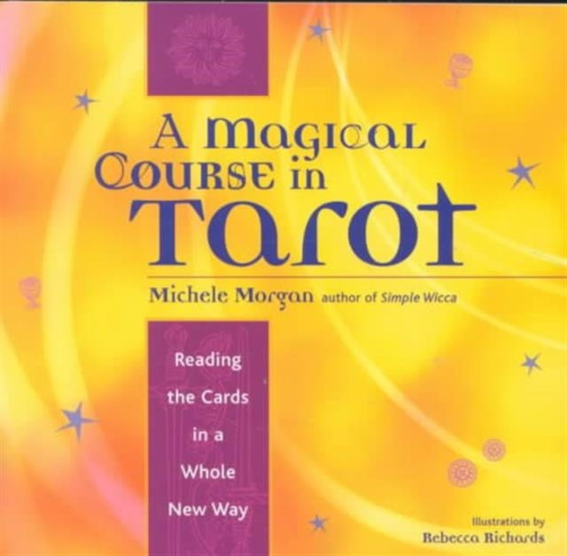 Magical Course in Tarot: Reading the Cards in a Whole New Way