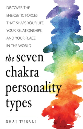 The Seven Chakra Personality Types: Discover the