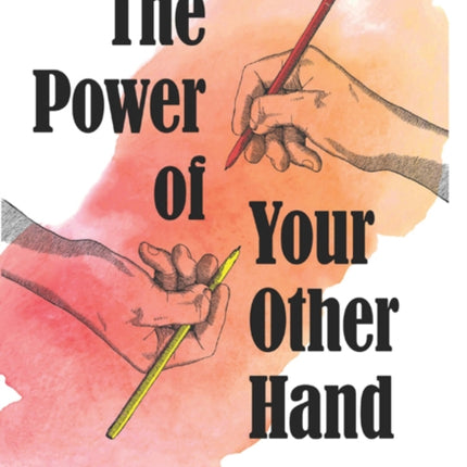 The Power of Your Other Hand: Unlock Creativity and Inner Wisdom Through the Right Side of Your Brain