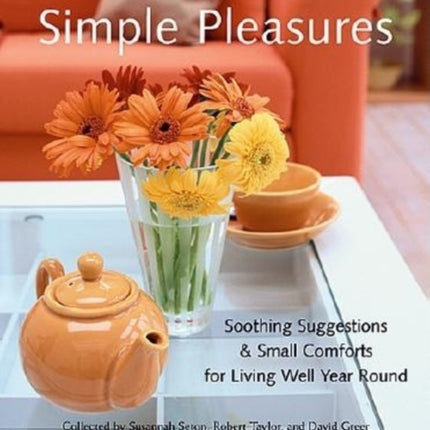 Simple Pleasures: Soothing Suggestions & Small Comforts for Living Well Year Round (Comforts, Self-Care, Inspired Ideas for Nesting at Home)