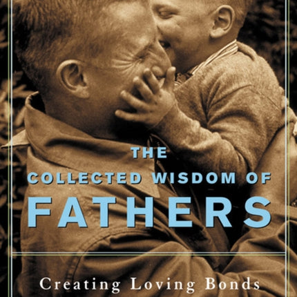 The Collected Wisdom of Fathers: Creating Loving