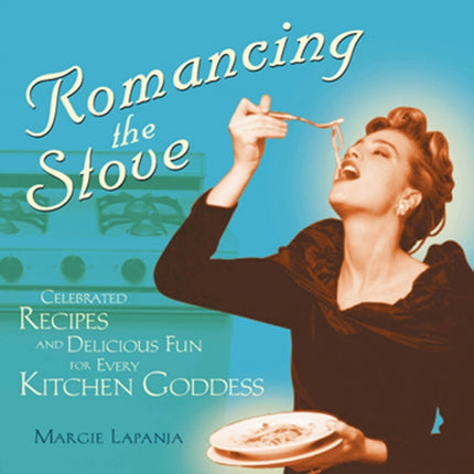 Romancing the Stove: Celebrated Recipes and