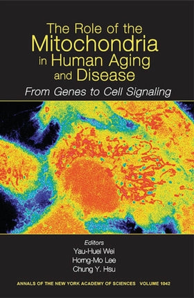 The Role of Mitochondria in Human Aging and Disease: From Genes to Cell Signaling, Volume 1042