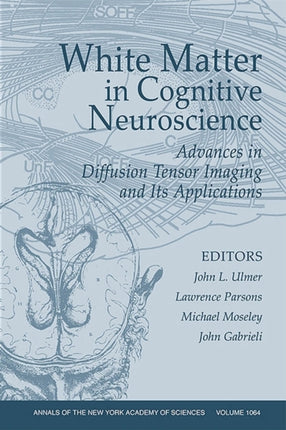 White Matter in Cognitive Neuroscience: Advances in Diffusion Tensor Imaging and Its Applications, Volume 1064