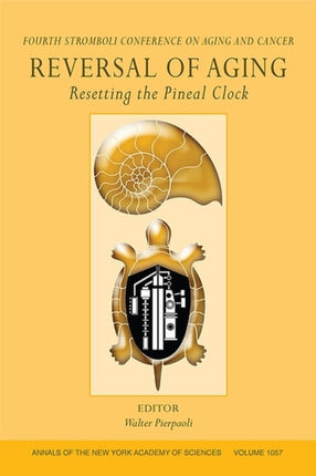 Reversal of Aging: Resetting the Pineal Clock (Fourth Stromboli Conference on Aging and Cancer), Volume 1057