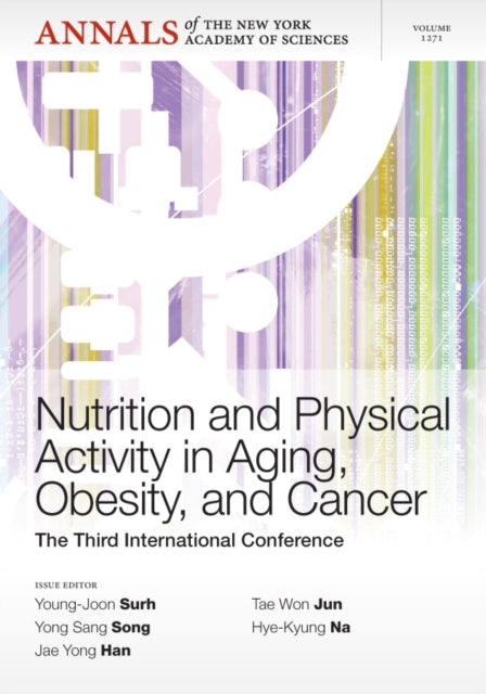 Nutrition and Physical Activity in Aging, Obesity, and Cancer: The Third International Conference, Volume 1271