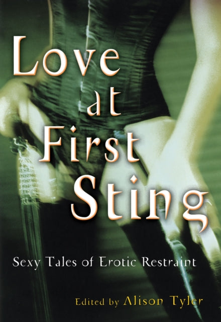 Love At First Sting: Sexy Tales of Erotic Restraint