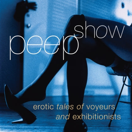 Peep Show: Tales of Voyeurs and Exhibitionists